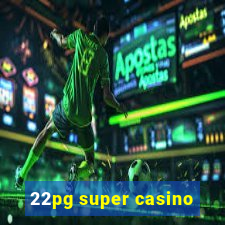 22pg super casino